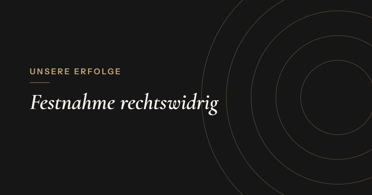Festnahme rechtswidrig